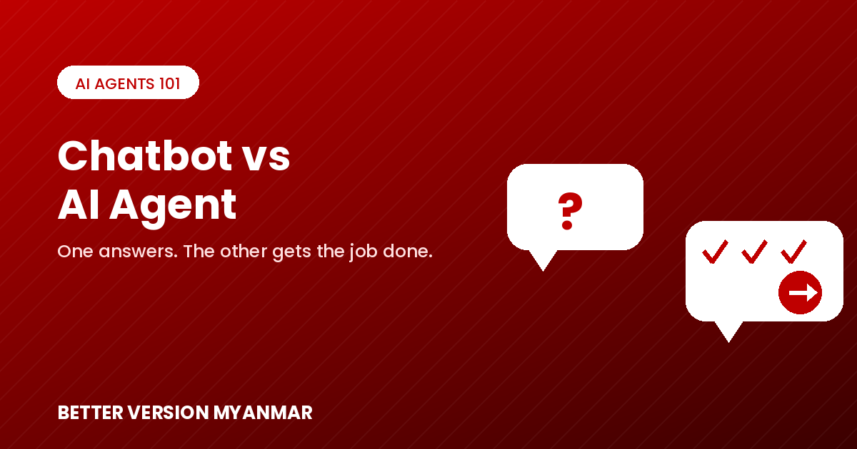 AI Agent နဲ့ Chatbot ကွာခြားချက် — သင့်လုပ်ငန်းအတွက် ဘယ်ဟာ လိုသလဲ